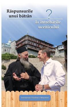 Raspunsurile unui batran la intrebarile ucenicului - Ieromonah Vladimir - EGUMENITA