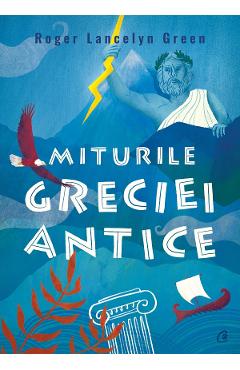 Miturile Greciei antice - Roger Lancelyn Green
