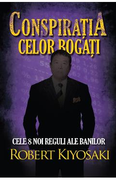 Conspiratia celor bogati - Robert T. Kiyosaki