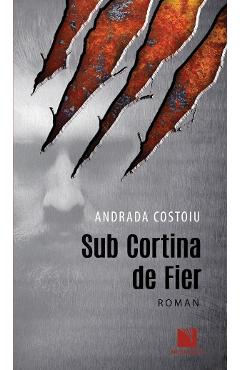 Sub cortina de fier - Andrada Costoiu