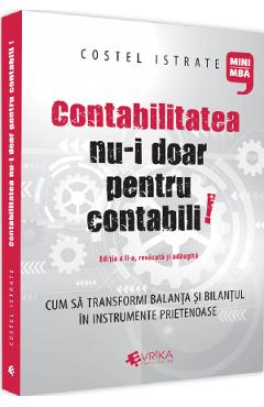 Contabilitatea Nu-i Doar Pentru Contabili. Editia A Ii-a, Revazuta Si Adaugita - Costel Istrate