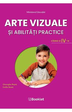 Arte vizuale si abilitati practice - Clasa 4 - Manual - Gheorghe Roset, Emilia Roset