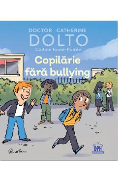 Copilarie fara bullying - Catherine Dolto, Colline Faure-Poiree