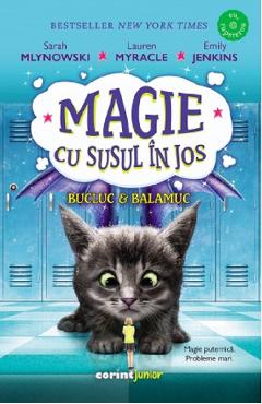 Magie cu susul in jos Vol.2: Bucluc si balamuc - Sarah Mlynowski, Lauren Myracle