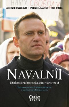 Navalnii. Un democrat impotriva autoritarismului – Jan Matti Dollbaum, Morvan Lallouet, Ben Noble autoritarismului