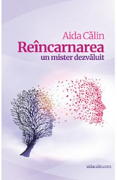 Reincarnarea. Un mister dezvaluit - Aida Calin - ATMAN