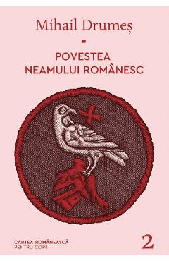 Povestea neamului romanesc Vol.2 - Mihail Drumes