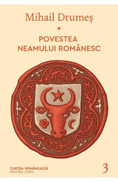 Povestea neamului romanesc Vol.3 - Mihail Drumes