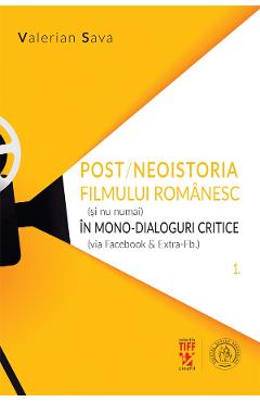 Post/neoistoria filmului romanesc (si nu numai) in mono-dialoguri critice – Valerian Sava critice imagine 2022