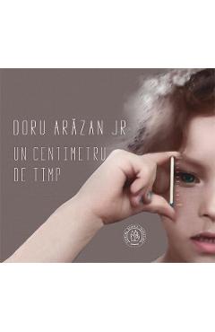 Un centimetru de timp - Doru Arazan Jr