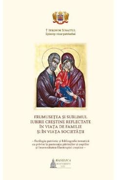 Frumusetea si sublimul iubirii crestine reflectate in viata de familie si in viata societatii – Ieronim Sinaitul carte