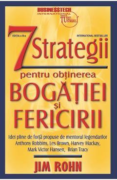 7 strategii pentru obtinerea bogatiei si fericirii Ed.3  - Jim Rohn