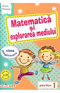 Matematica si explorarea mediului - Clasa pregatitoare. Partea 1 - Arina Damian