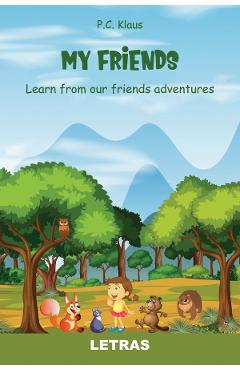 My Friends. Learn from our Friends Adventures – P.C. Klaus libris.ro imagine 2022 cartile.ro