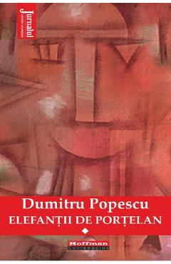 Elefantii de portelan Vol.1 - Dumitru Popescu - HOFFMAN