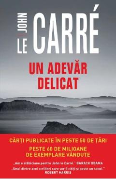 Un adevar delicat - John le Carre - LITERA