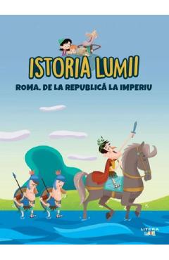 Istoria Lumii. Roma. De La Republica La Imperiu