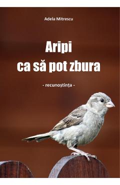 Aripi ca sa pot zbura - Adela Mitrescu