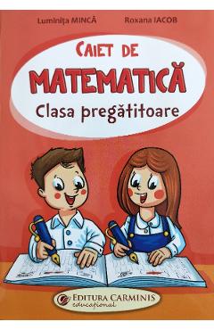 Caiet de matematica - Clasa pregatitoare - Luminita Minca, Roxana Iacob