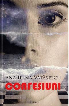 Confesiuni - Ana Irina Vatasescu - BERG