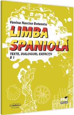 Limba spaniola. Texte, dialoguri, exercitii B1 - Narcisa Vanina Botezatu