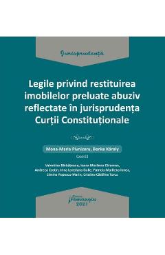 Legile privind restituirea imobilelor preluate abuziv reflectate in jurisprudenta Curtii Constitutionale - Mona Maria Pivniceru, Karoly Benke
