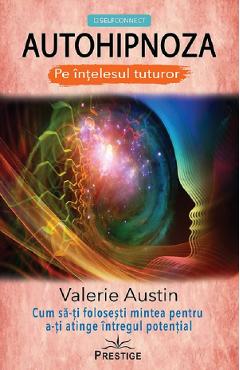 Autohipnoza pe intelesul tuturor – Valerie Austin Austin