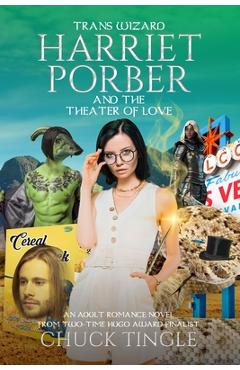 Trans Wizard Harriet Porber And The Theater Of Love: An Adult Romance Novel - Chuck Tingle