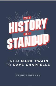 The History of Stand-Up: From Mark Twain to Dave Chappelle - Wayne Federman