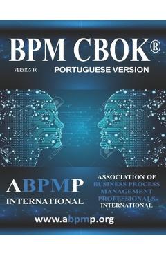 BPM CBOK Version 4.0: Association of Business Process Management Professionals International- Portuguese Version - Tony Benedict
