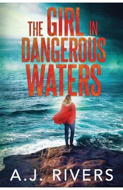 The Girl in Dangerous Waters - A. J. Rivers