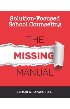 Solution-Focused School Counseling: The Missing Manual - Russell Anthony Sabella