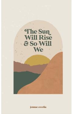 The sun will rise and so will we - Jennae Cecelia