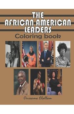 The African American Leaders Coloring Book: Black History Legends, Black Inventors, A relaxing and educational COLORING BOOK for Adults, Kids and Stud - Oussama Elallam