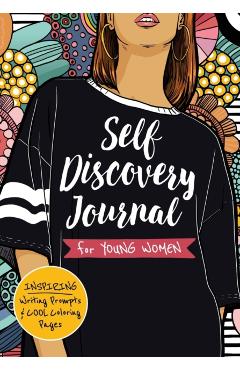 Self Discovery Journal for Young Women: Inspiring Writing Prompts and Cool Coloring Pages for Teenage Girls Ages 13-16