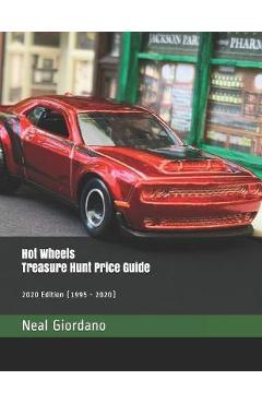 Hot Wheels Treasure Hunt Price Guide: 2020 Edition - Neal Giordano