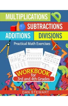 Multiplications, Divisions, Additions, Subtractions Workbook For 3rd and 4th Grades: Practical Math Exercises - Dan Stewart
