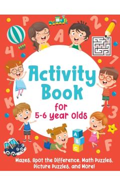 Activity Book For 5-6 Year Olds: Mazes, Spot the Difference, Math Puzzles, Picture Puzzles, and More!: (Gift Idea for Girls and Boys) - Smart Little Owl