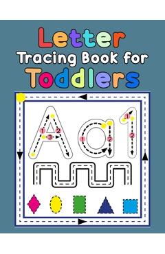 Letter Tracing Book for Toddlers: First Learn to Write Practice Beginner Tracing Lines Alphabet Lowercase and Uppercase Numbers and Shapes - Denis Jean