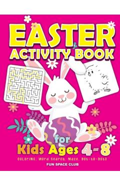 Easter Activity Book for kids Ages 4-8: Happy Easter Day Coloring, Dot to Dot, Mazes, Word Search and More!! - Nicole Reed