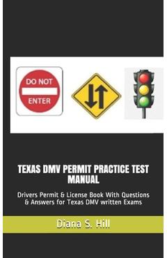 Texas DMV Permit Practice Test Manual: Drivers Permit & License Book With Questions & Answers for Texas DMV written Exams - Diana S. Hill