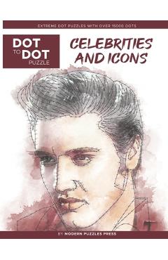 Celebrities and Icons - Dot to Dot Puzzle (Extreme Dot Puzzles with over 15000 dots) by Modern Puzzles Press: Extreme Dot to Dot Books for Adults - Ch - Catherine Adams