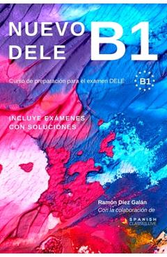 Nuevo Dele B1: Preparacion para el examen. Modelos de examen DELE B1 - Ramon Diez Galan