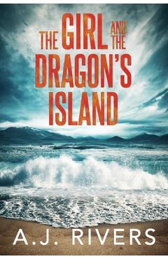 The Girl and the Dragon's Island - A. J. Rivers