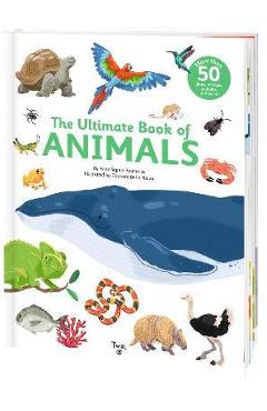 The Ultimate Book of Animals - Anne-sophie Baumann