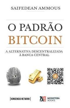 O Padr�o Bitcoin: A alternativa descentralizada � banca central - Jo�o Da Silva Leal