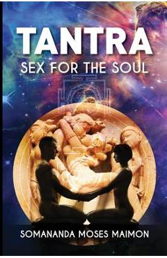Tantra: sex for the soul - somananda moses maimon