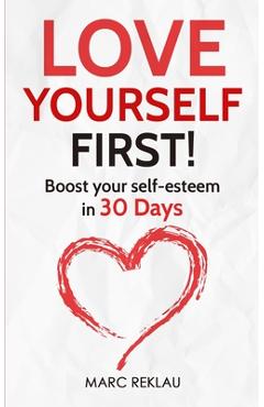 Love Yourself First!: Boost your self-esteem in 30 Days - Marc Reklau