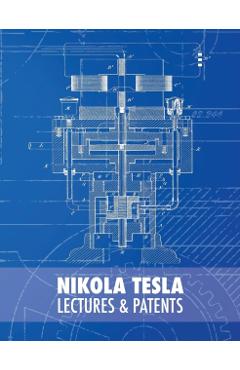 Nikola Tesla: Lectures and Patents - Nikola Tesla