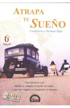 Atrapa Tu Sueno: Una Historia Real Donde Se Cumple el Sueno de Todos, y Que Nos Inspira A Conquistar el Nuestro - Herman Y. Candelaria Zapp